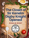 The Closet of Sir Kenelm Digby Knight Opened: A Cookbook Written by an English Courtier and Diplomat by Kenelm Digby