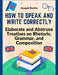 How to Speak and Write Correctly: Elaborate and Abstruse Treatises on Rhetoric, Grammar, and Composition by Joseph Devlin