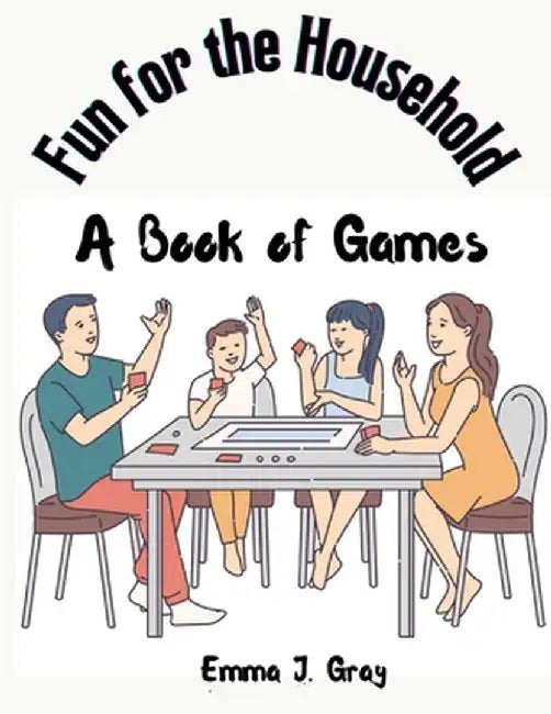 Fun for the Household: A Book Of Games by Emma J Gray