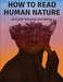How to Read Human Nature: Its Inner States and Outer Forms by William Walker Atkinson