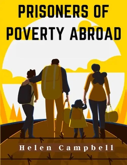 Prisoners of Poverty Abroad by Helen Campbell