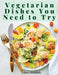 Vegetarian Dishes You Need to Try: Vegetarian Based Recipes With Step by Step Instructions by Mrs Bowdich