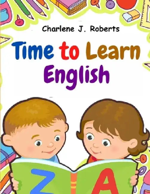 Time to Learn English: Vocabulary, Spelling, Reading, and Grammar by Charlene J Roberts