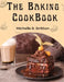 The Baking CookBook: The Baking Book for Every Kitchen, with Classic Cookies, Novel Treats, Brownies Recipes, Bars, and More by Michelle R Britton
