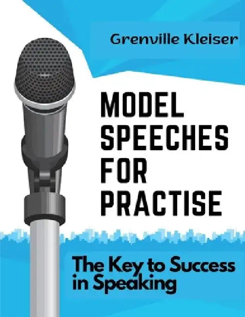 Model Speeches for Practise: The Key to Success in Speaking by Grenville Kleiser