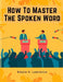 How To Master The Spoken Word - The Making of Oratory by Edwin G Lawrence