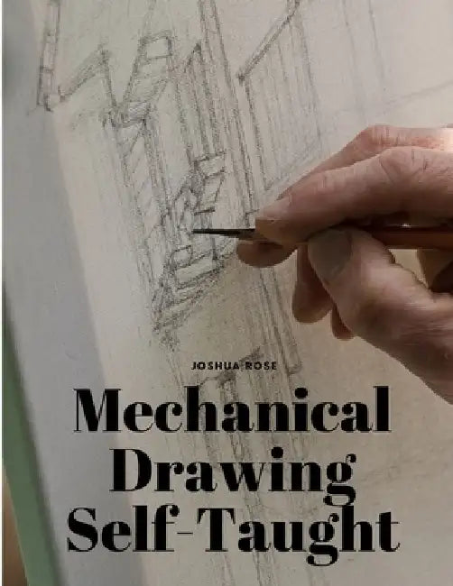 Mechanical Drawing Self-Taught by Joshua Rose