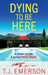 Dying to be Here by T. J. Emerson