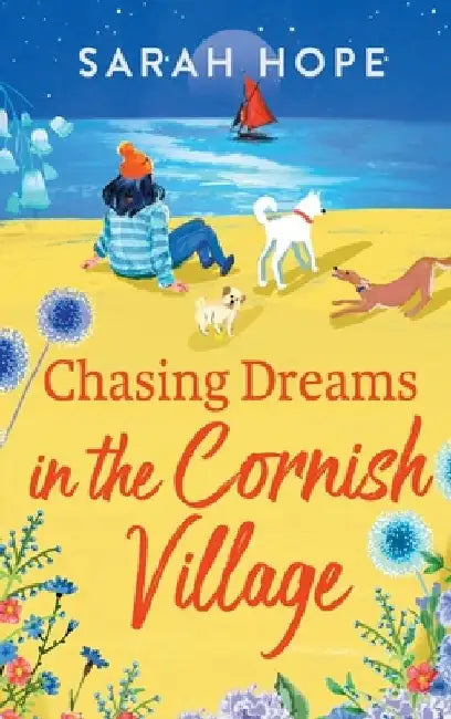 Chasing Dreams in the Cornish Village by Sarah Hope