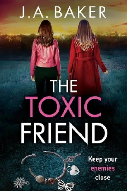 The Toxic Friend by J. a. Baker