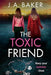 The Toxic Friend by J. a. Baker