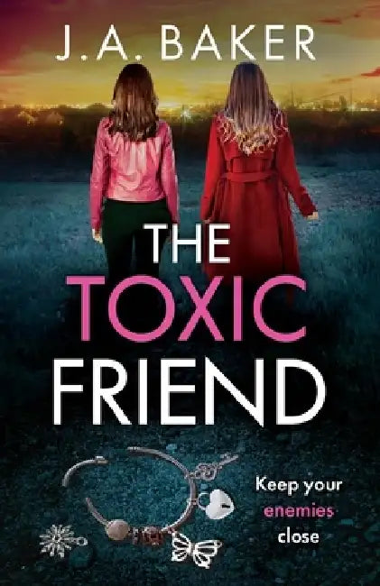 The Toxic Friend by J. a. Baker