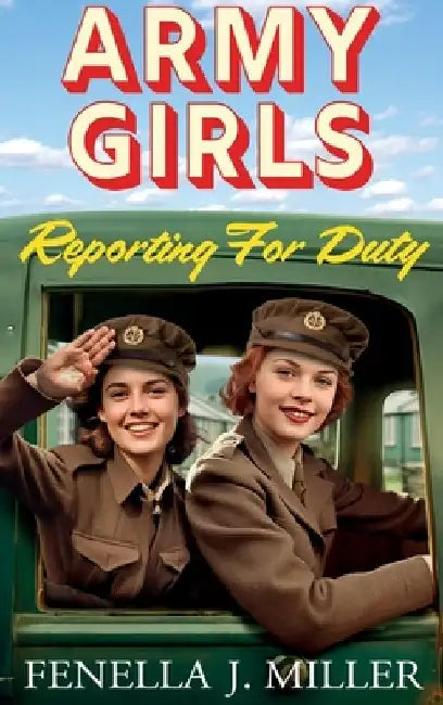Army Girls Reporting For Duty by Fenella J. Miller