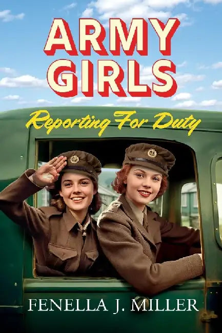 Army Girls Reporting For Duty by Fenella J. Miller