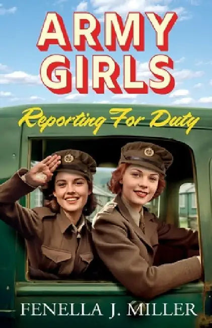 Army Girls Reporting For Duty by Fenella J. Miller