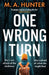 One Wrong Turn by M. A. Hunter
