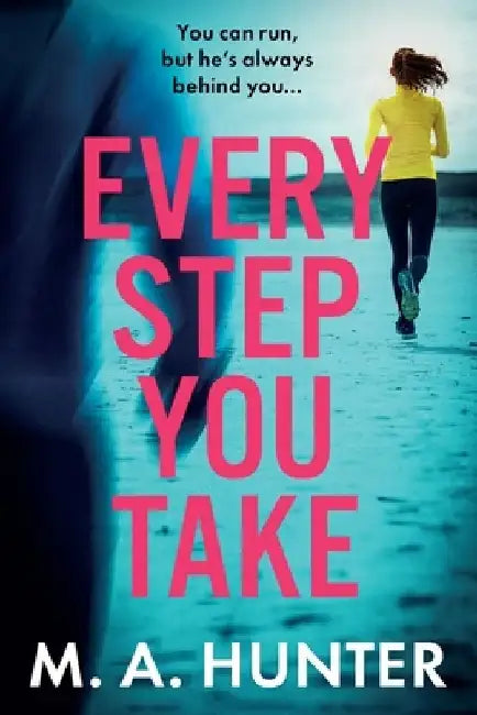Every Step You Take by M. A. Hunter