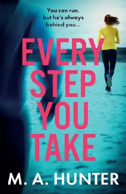 Every Step You Take by M. A. Hunter