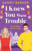 I Knew You Were Trouble by Sandy Barker