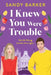 I Knew You Were Trouble by Sandy Barker