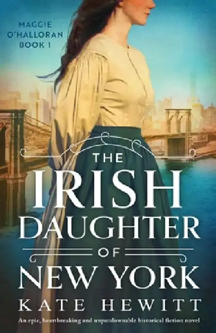 The Irish Daughter of New York: An epic, heartbreaking and unputdownable historical fiction novel by Kate Hewitt