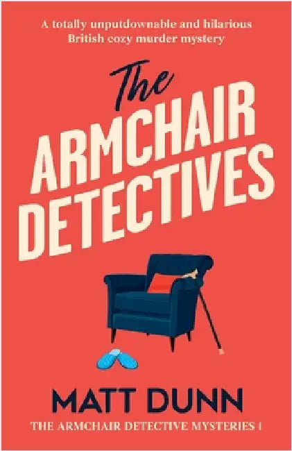 The Armchair Detectives: A totally unputdownable and hilarious British cozy murder mystery by Dunn, Matt