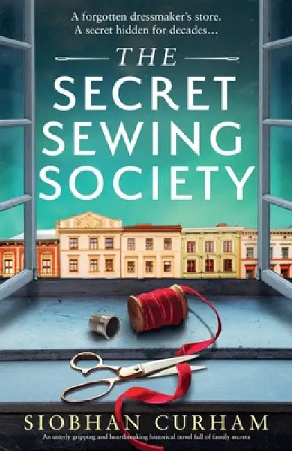 The Secret Sewing Society: An utterly gripping and heartbreaking historical novel full of family secrets by Siobhan Curham