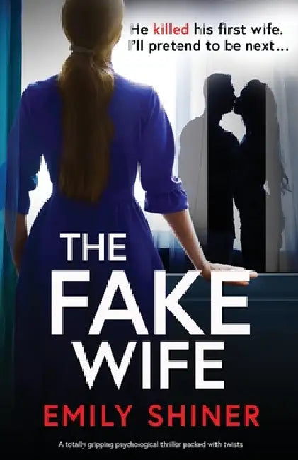 The Fake Wife: A totally gripping psychological thriller packed with twists by Emily Shiner