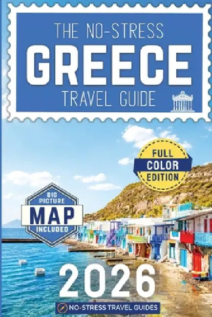 The No-Stress Greece Travel Guide: A Full-Color Handbook with Real Prices, Honest Advice, and Everything You Need for Ferries, Islands, and Beyond by No-Stress Travel Guides