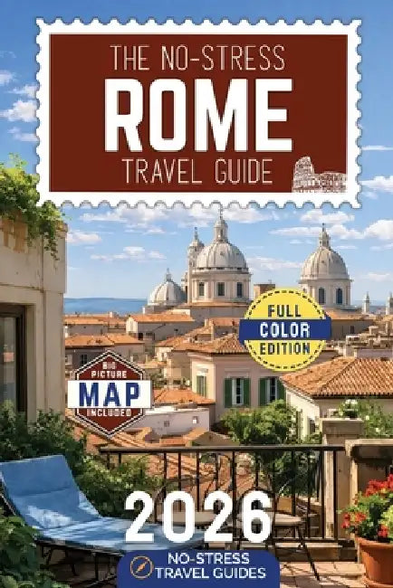 The No-Stress Rome Travel Guide: A Full-Color Handbook with Real Prices, Honest Advice and Clear Answers for Every Day of Your Trip by No-Stress Travel Guides
