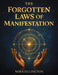 The Forgotten Laws of Manifestation: For People Who Have Tried Affirmations, High Vibrations, and Everything Else But Still See No Results and Deserve by Mira Ellington, Euphelia Editions