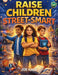 Raise Children Street-Smart: 200 Powerful Lessons to Raise Confident, Aware and Bully-Proof Kids Ready to Face the Real World by Joe Hale