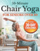 10-Minute Chair Yoga for Seniors Over 60: Step-by-Step, Low-Impact Seated Routines to Ease Stiffness, Protect Your Knees & Back, and Improve Balance-N by Senior Wellness Institute, Mattew Connors
