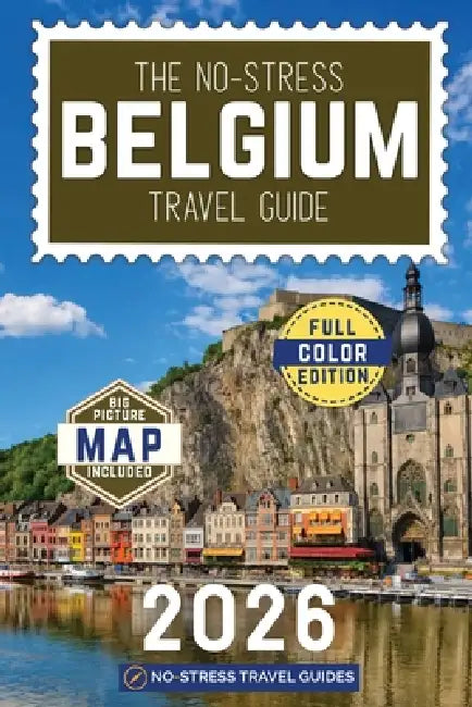 The No-Stress Belgium Travel Guide: A Full-Color Handbook with Real Prices, Honest Advice and Everything You Need for Bruges, Brussels and Beyond by No-Stress Travel Guides