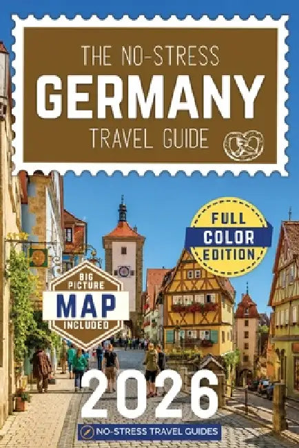 The No-Stress Germany Travel Guide: A Full-Color Handbook with Reaal Prices, Honest Advice and Everything You Need for Berlin, Bavaria and Beyond by No-Stress Travel Guides
