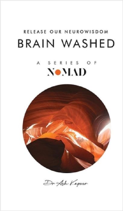 Brain Washed: Release Our Neurowisdom by Ash Kapoor