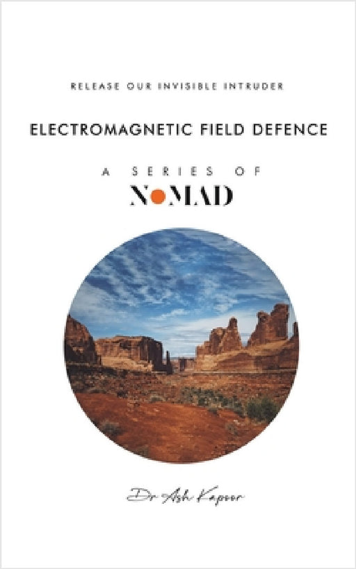 Electromagnetic Field Defence: Release Our Invisible Intruder by Ash Kapoor