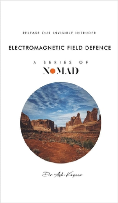 Electromagnetic Field Defence: Release Our Invisible Intruder by Ash Kapoor