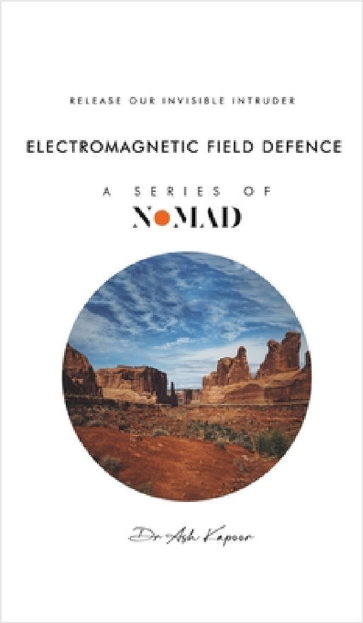 Electromagnetic Field Defence: Release Our Invisible Intruder by Ash Kapoor