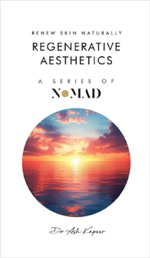 Regenerative Aesthetics: Renew Skin Naturally by Ash Kapoor