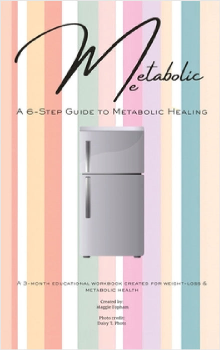 Metabolic Me: A 6-Step Guide to Metabolic Healing, A 3-Month Journey to Sustainable Weight Loss by Maggie Topham