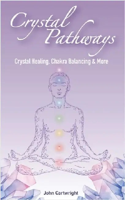 Crystal Pathways: Crystal Healing, Chakra Balancing and More by Cartwright, John