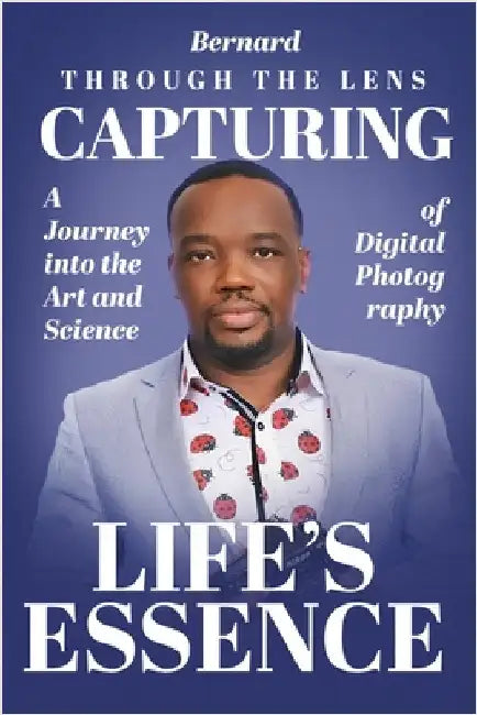 Through the Lens: A Journey into the Art and Science, Digital of Photography by Baah, Bernard