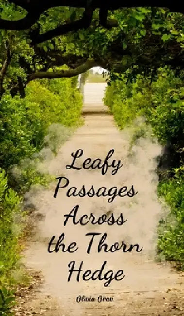 Leafy Passages Across the Thorn Hedge by Olivia Orav