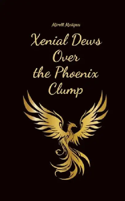 Xenial Dews Over the Phoenix Clump by Mirell Mesipuu