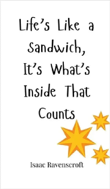 Life's Like a Sandwich, It's What's Inside That Counts by Ravenscroft, Isaac