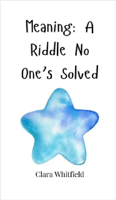 Meaning: A Riddle No One's Solved by Whitfield, Clara