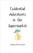 Existential Adventures in the Supermarket by Wentworth, Juliana