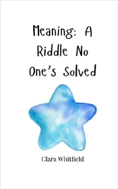 Meaning: A Riddle No One's Solved by Whitfield, Clara