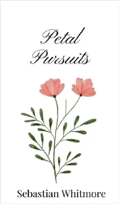 Petal Pursuits by Whitmore, Sebastian
